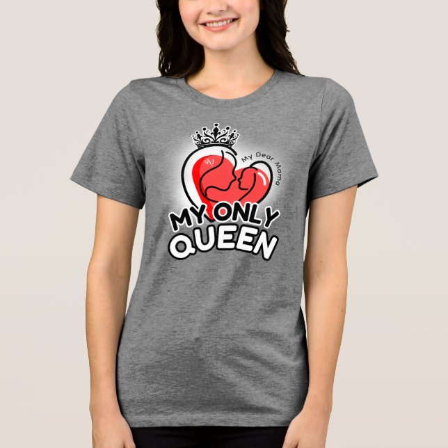 Tri-Blend Shirt : My Only Queen (grey) (Front)