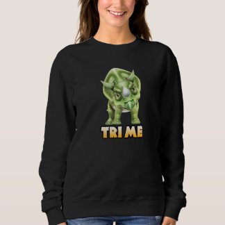 Tri Me Triceratops for Kids Cute Adult Dinosaur Sweatshirt