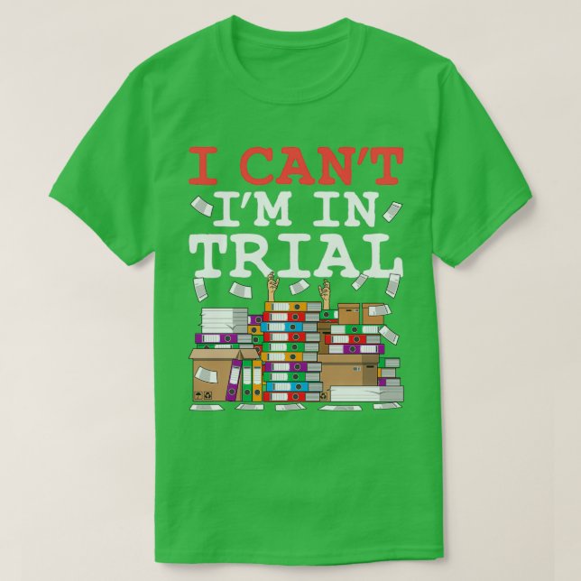 Trial Lawyer I Cant Im In Trial T-Shirt (Design Front)