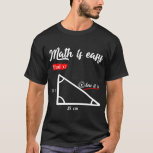 Triangle Geometry Math Is Easy Find X Here It Is T-Shirt