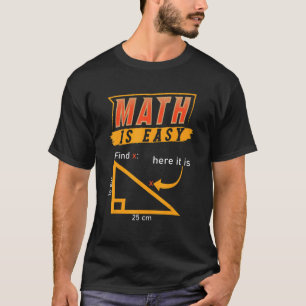 Triangle Geometry Math Is Easy Find X Here It Is T-Shirt