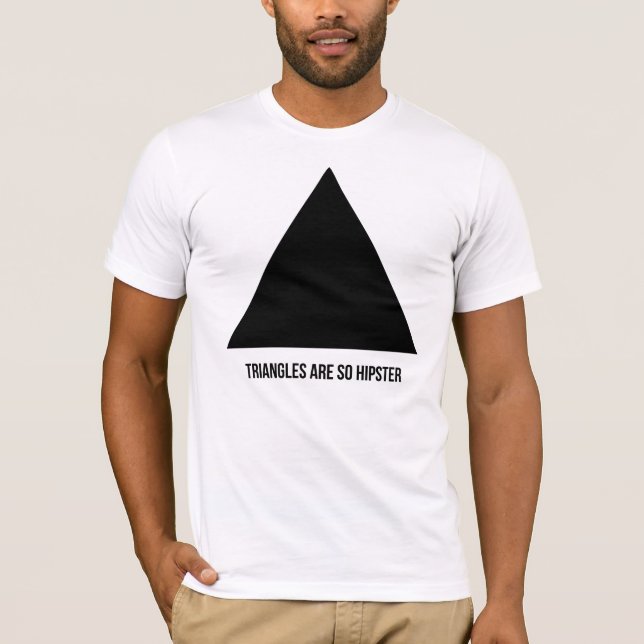 triangles are so hipster T-Shirt (Front)