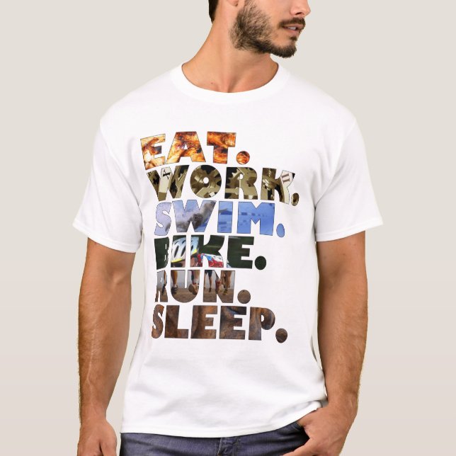 Triathlete Eat Work Swim Bike Run Sleep Daily Life T-Shirt (Front)