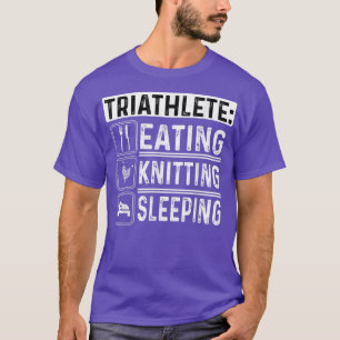 Triathlete Eating Knitting Sleeping Crocheting Sew T-Shirt