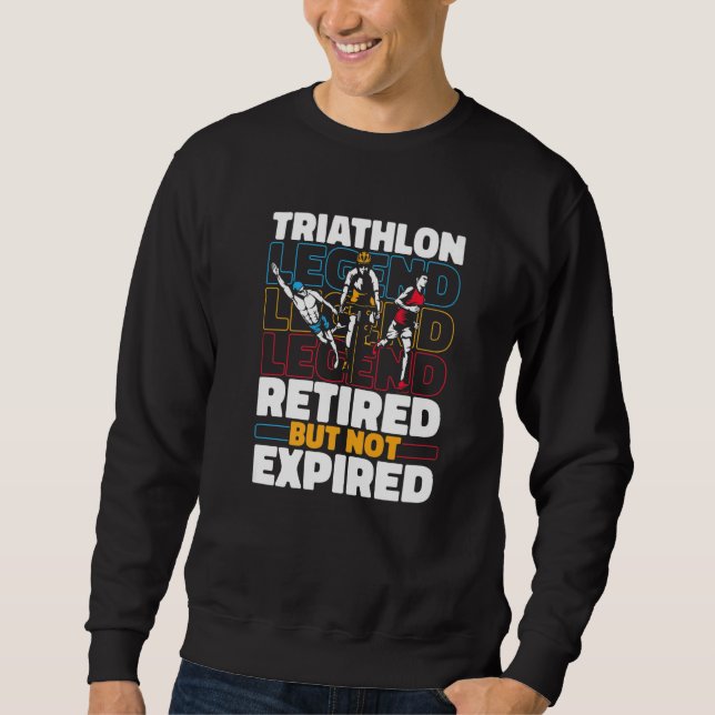 Triathlete Retired Running  Swimming Cycling Triat Sweatshirt (Front)