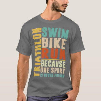 Triathlon because one sport is never enough color T-Shirt