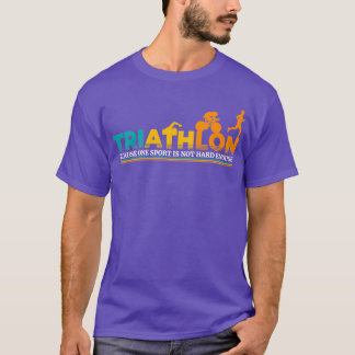 Triathlon because one sport is not Hard enough end T-Shirt