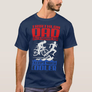 Triathlon Dad Like A Normal Dad Except Much Cooler T-Shirt