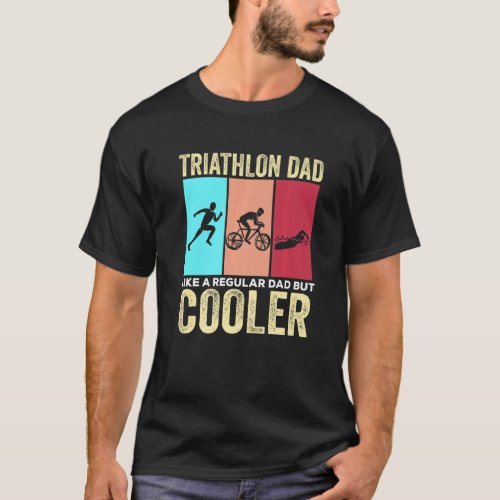 Triathlon Dad Swim Bike Run Triathlon Dad T_Shirt