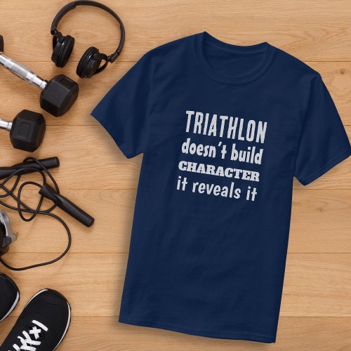 Triathlon doesnt build character it reveals it T_Shirt