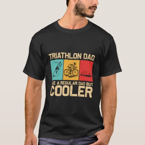 Triathlon For Dad Swim Bike Run Triathletes T_Shirt