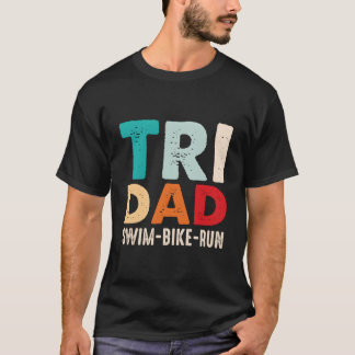 Triathlon For Dad Swim Bike Run Triathletes T-Shirt