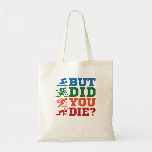 Triathlon Funny But Did You Die Swim Bike Run Tote Bag