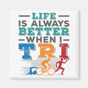Triathlon Funny Life Is Always Better When I Tri Magnet