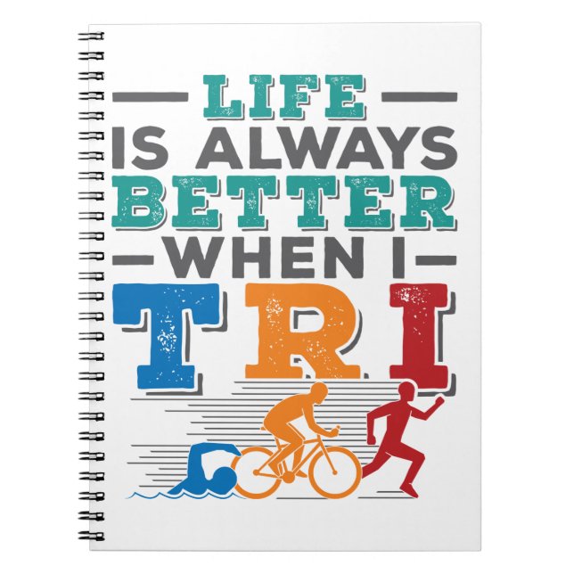 Triathlon Funny Life Is Always Better When I Tri Notebook (Front)