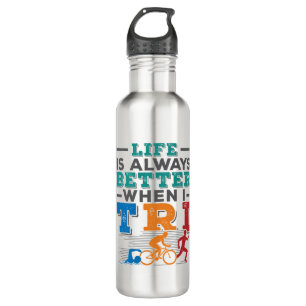 Triathlon Funny Life Is Always Better When I Tri Stainless Steel Water Bottle