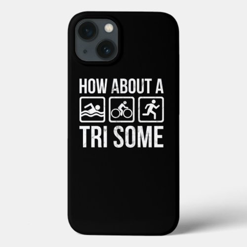 Triathlon Gear Funny Print Swim Bike Run Tri Some iPhone 13 Case
