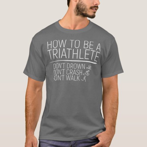Triathlon How To Be A Triathlete T_Shirt
