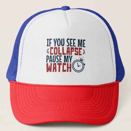 Triathlon If You See Me Collapse Pause My Watch Trucker Hat