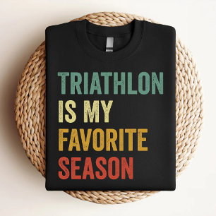 Triathlon Is My Favorite Season Triathlon Lover T-Shirt