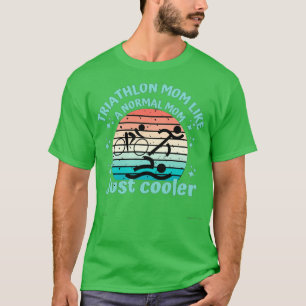 Triathlon mom just like a normal mom just cooler T-Shirt