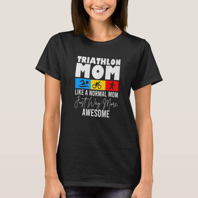 Triathlon Mom Love To Run Bike and Swim Triathlon T-Shirt (Front)