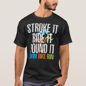 Triathlon - Stroke It Ride It Pound It, Triathlon T-Shirt