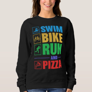 Triathlon Swim Bike Run And Pizza Sweatshirt