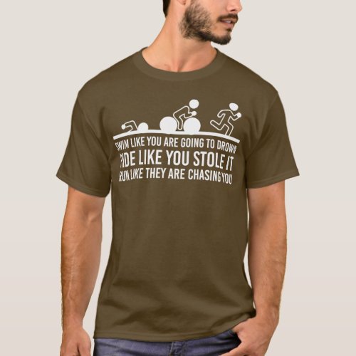 Triathlon Swim Bike Run Funny Quotes Gift Idea 1 T_Shirt