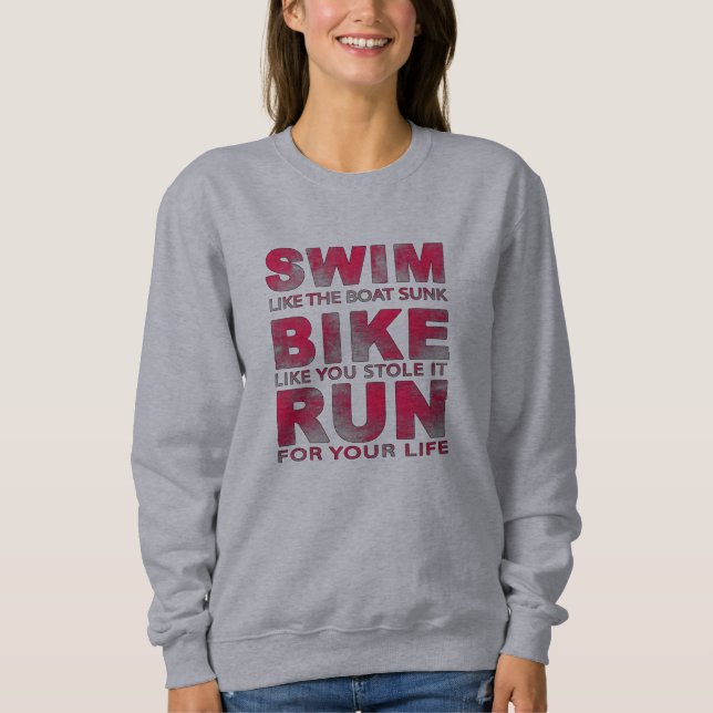 Triathlon - Swim, Bike, Run, Funny Triathlete  Sweatshirt (Front)
