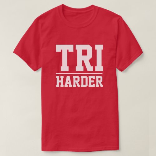 Triathlon t shirt for triathlete _ TRI harder
