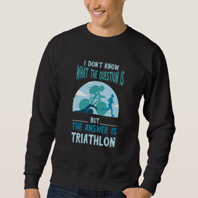Triathlon The Answer Swim Cycle Run Triathlete Ath Sweatshirt (Front)