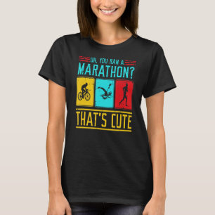 Triathlon Top You Ran A Marathon Thats Cute