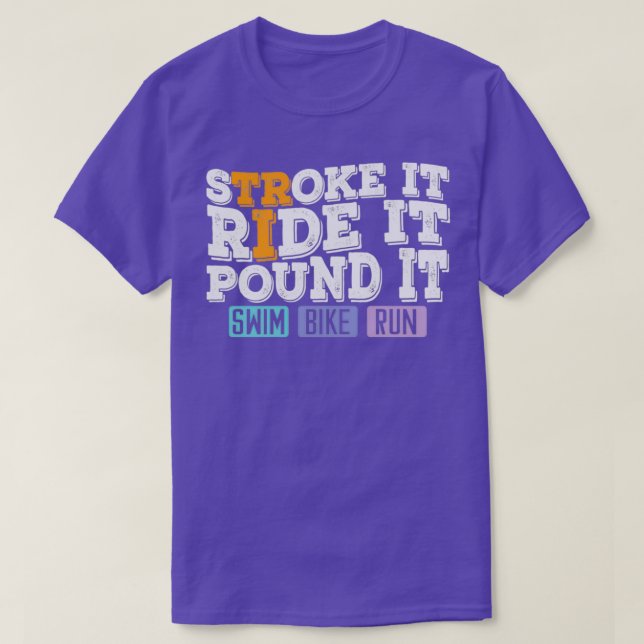 Triathlon Tri Stroke Ride Pound Swim Bike Run T-Shirt (Design Front)