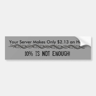 tribal tattoo, Your Server Makes Only $2.13 an ... Bumper Sticker
