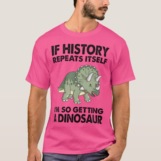 Triceratops If History Repeats I'M Getting A Cute  T-Shirt (Front)