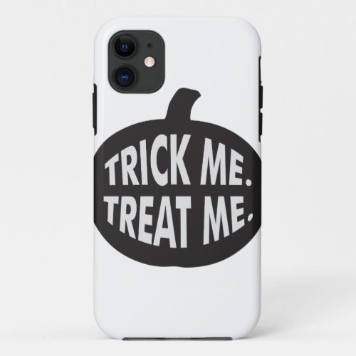 Trick Me Treat Me BW iPhone 11 Case