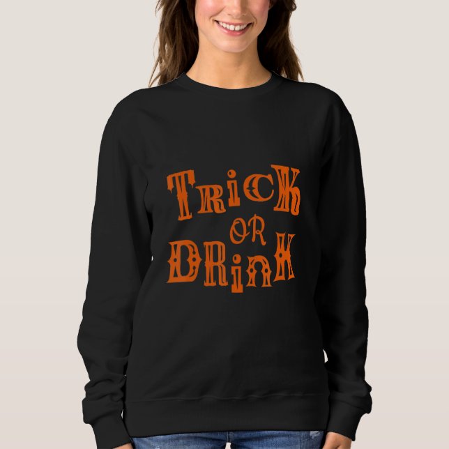 Trick or Drink  Halloween Drink Sweatshirt (Front)