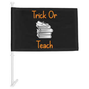 Trick Or Teach Funny Halloween Teacher T Shirt Car Flag