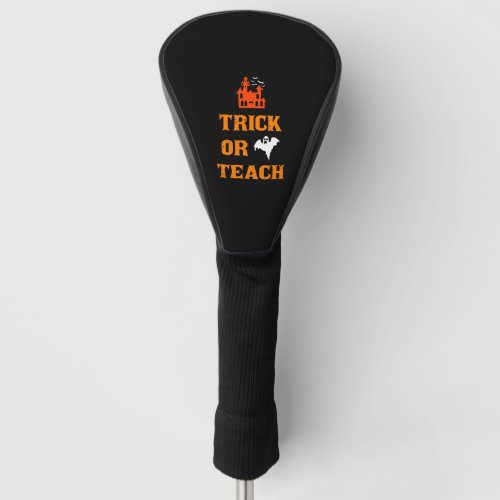 Trick Or Teach Funny Halloween Teacher T Shirt  Golf Head Cover