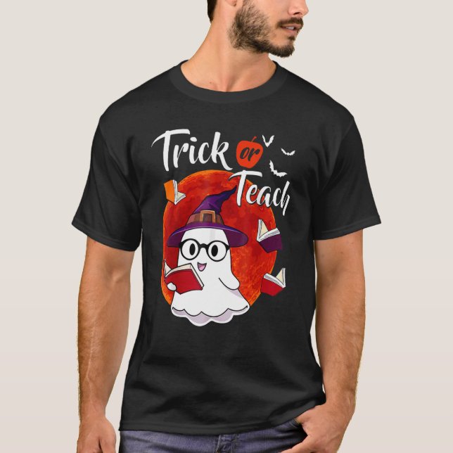 Trick Or Teach Ghost Teacher Halloween Costume 202 T-Shirt (Front)
