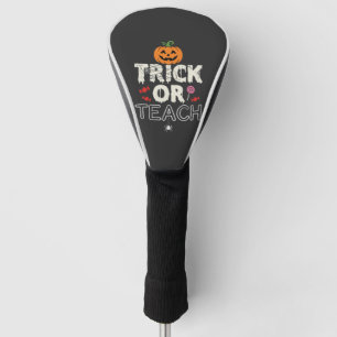 Trick or Teach Halloween Teacher Design (2)_1 Golf Head Cover