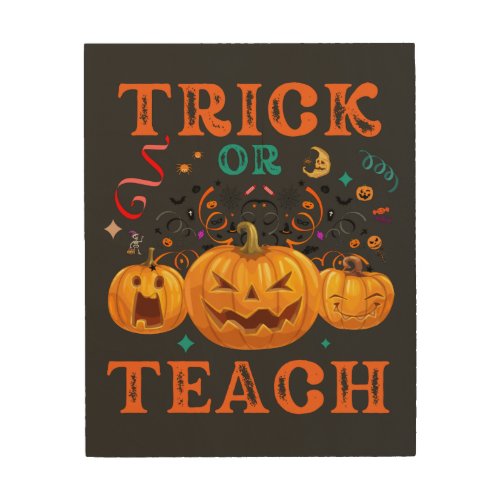Trick Or Teach Halloween Teacher Life  Wood Wall Art
