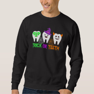 Trick Or Teeth Dental Halloween Treat Dentist Cost Sweatshirt