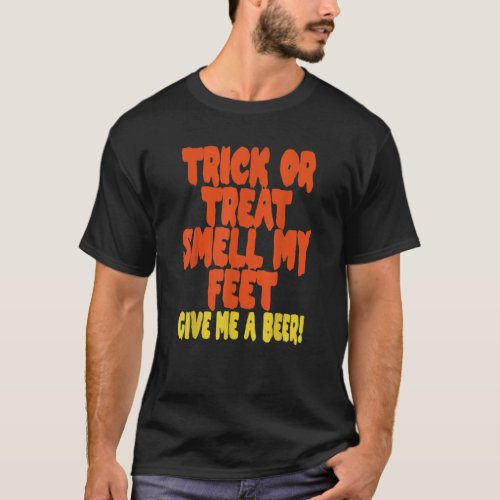 Trick or Treat Smell My Feet Give Me a Beer Rockst T_Shirt
