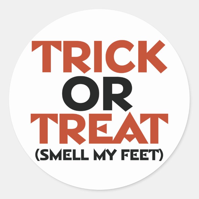 Trick or Treat Smell my Feet Round Sticker
