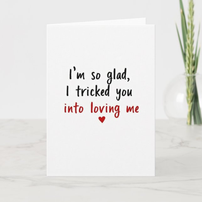 Tricked Into Loving Me Funny Card (Front)