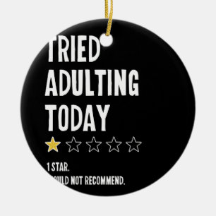 Tried Adulting Today One Star Would Not Recommend Ceramic Ornament