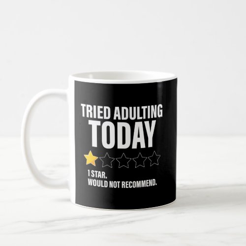Tried Adulting Today One Star Would Not Recommend Coffee Mug