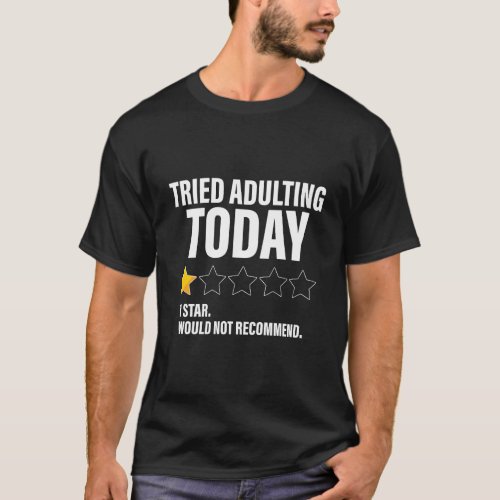 Tried Adulting Today One Star Would Not Recommend T_Shirt